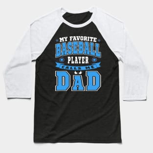 My Favorite Baseball Player Calls Me Dad Blue White Text Baseball T-Shirt